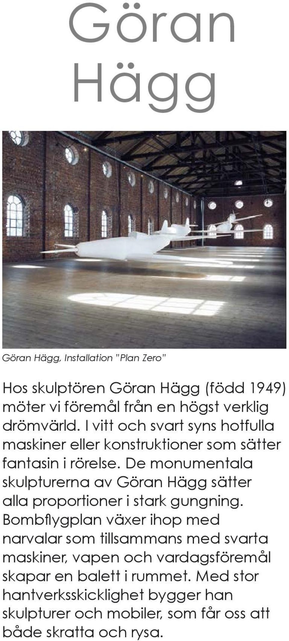 De monumentala skulpturerna av Göran Hägg sätter alla proportioner i stark gungning.