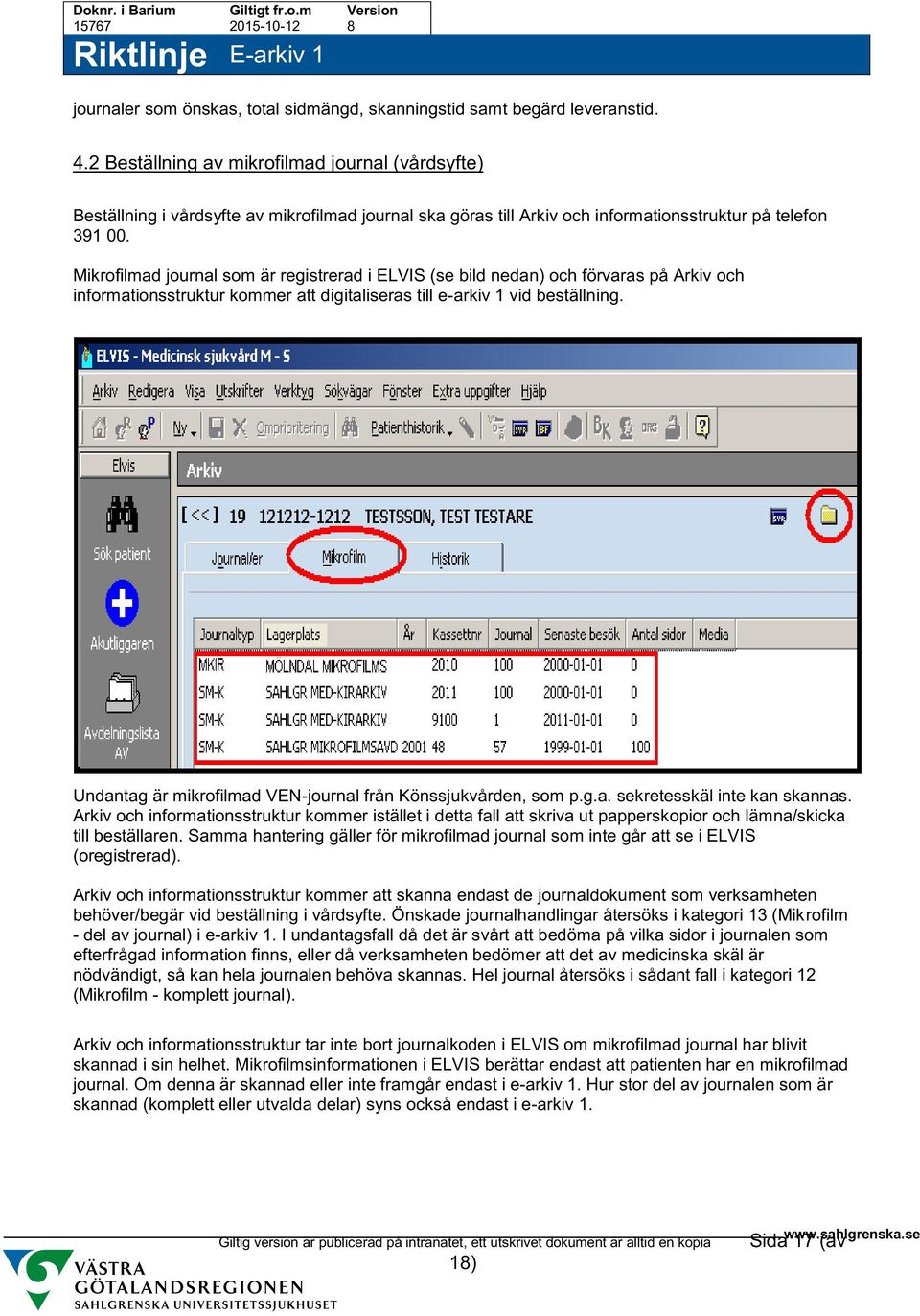 Mikrofilmad journal som är registrerad i ELVIS (se bild nedan) och förvaras på Arkiv och informationsstruktur kommer att digitaliseras till e-arkiv 1 vid beställning.