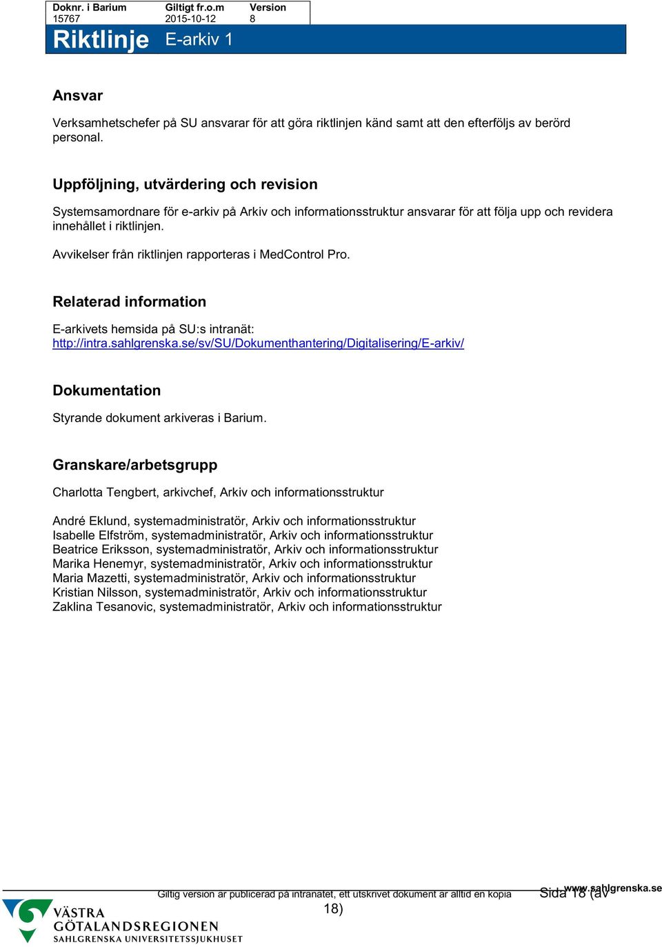 Avvikelser från riktlinjen rapporteras i MedControl Pro. Relaterad information E-arkivets hemsida på SU:s intranät: http://intra.sahlgrenska.