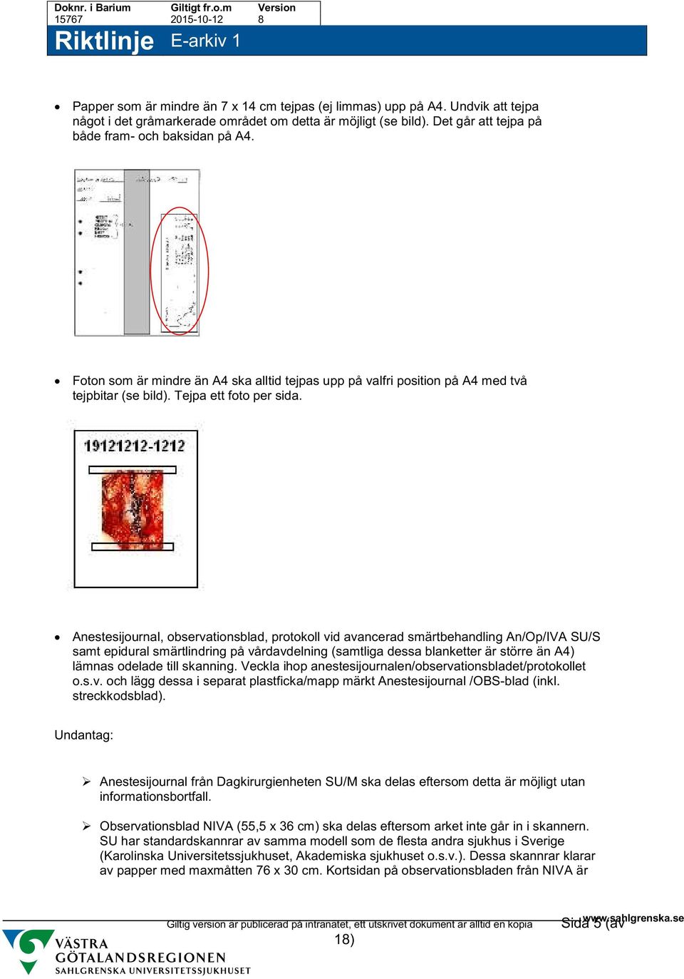 Anestesijournal, observationsblad, protokoll vid avancerad smärtbehandling An/Op/IVA SU/S samt epidural smärtlindring på vårdavdelning (samtliga dessa blanketter är större än A4) lämnas odelade till