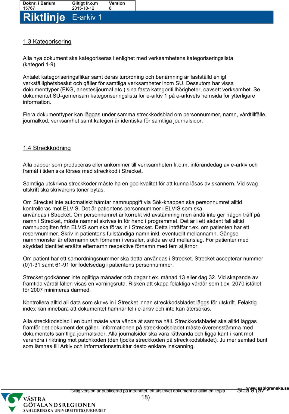 Dessutom har vissa dokumenttyper (EKG, anestesijournal etc.) sina fasta kategoritillhörigheter, oavsett verksamhet.