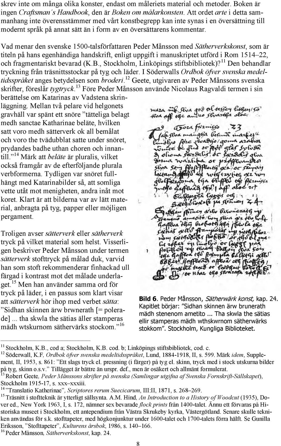 Vad menar den svenske 1500-talsförfattaren Peder Månsson med Sätherverkskonst, som är titeln på hans egenhändiga handskrift, enligt uppgift i manuskriptet utförd i Rom 1514 22, och fragmentariskt