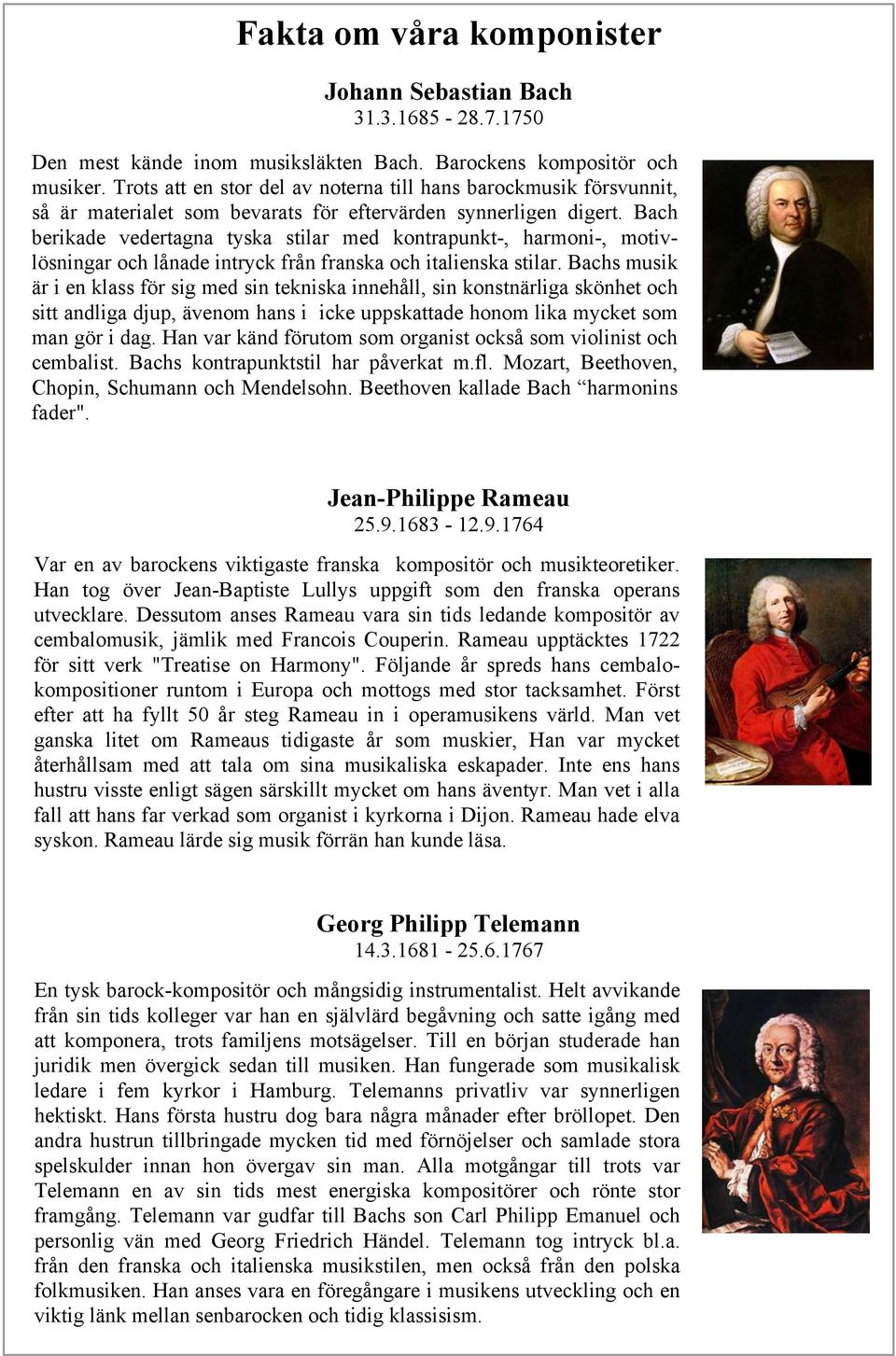 Bach berikade vedertagna tyska stilar med kontrapunkt-, harmoni-, motivlösningar och lånade intryck från franska och italienska stilar.