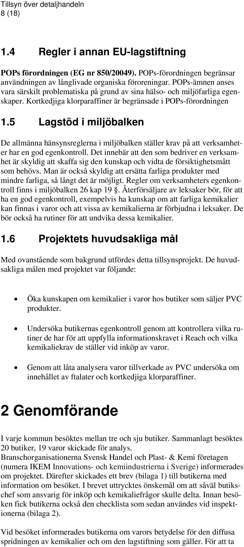 5 Lagstöd i miljöbalken De allmänna hänsynsreglerna i miljöbalken ställer krav på att verksamheter har en god egenkontroll.