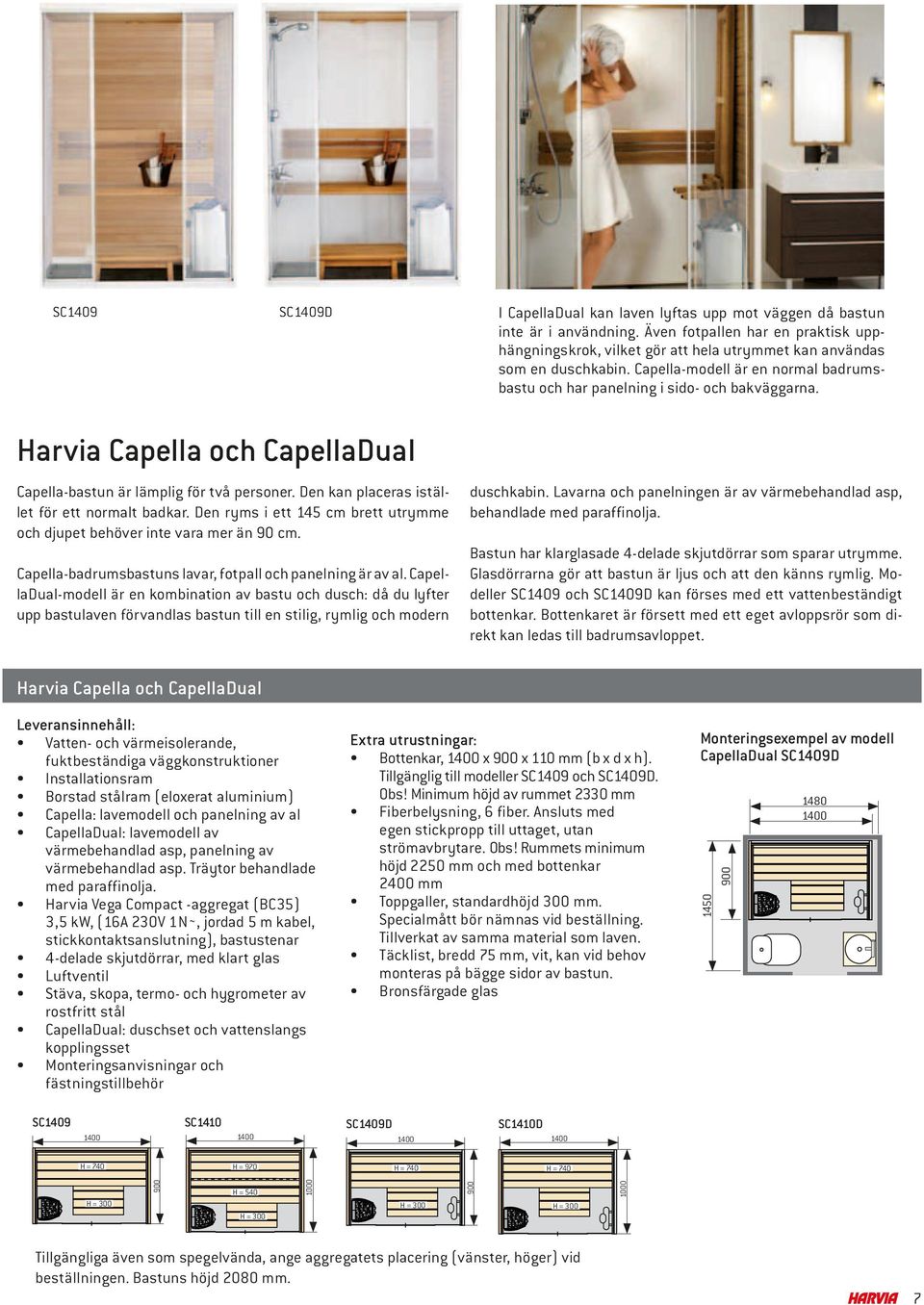 arvia Capella och CapellaDual Capella-bastun är lämplig för två personer. Den kan placeras istället för ett normalt badkar.