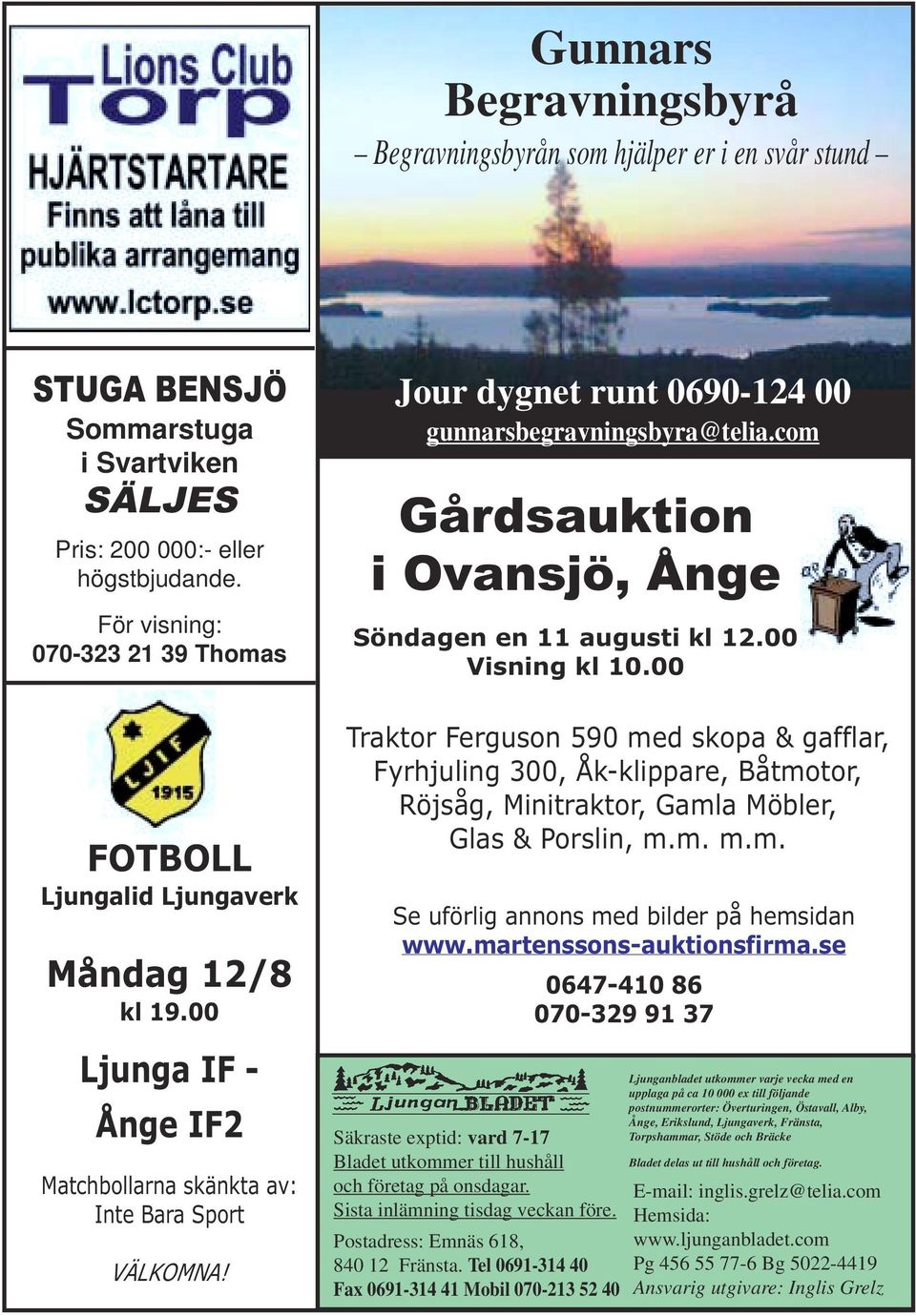 Jour dygnet runt 0690-124 00 gunnarsbegravningsbyra@telia.com Gårdsauktion i Ovansjö, Ånge Söndagen en 11 augusti kl 12.00 Visning kl 10.