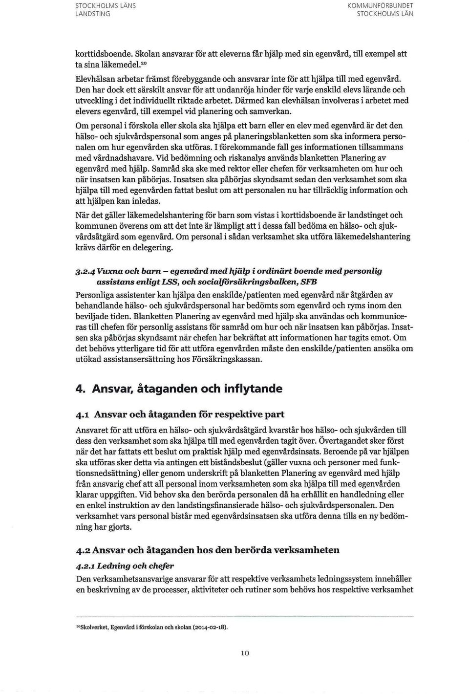 Den har dock ett särskilt ansvar for att undanröja hinder för varje enskild elevs lärande och utveckling i det individuellt riktade arbetet.