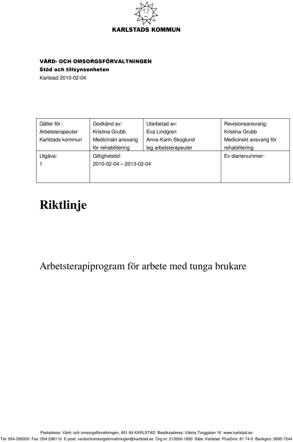 ansvarig för rehabilitering Ev diarienummer: Riktlinje Arbetsterapiprogram för arbete med tunga brukare Postadress: Vård- och omsorgsförvaltningen, 651 84 KARLSTAD Besöksadress: