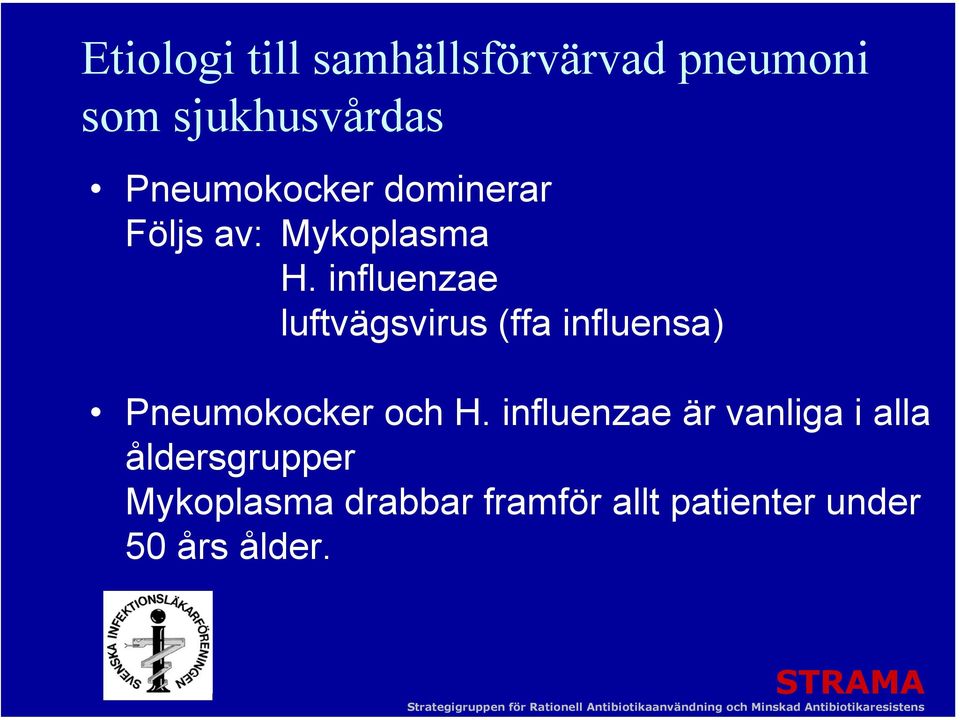 influenzae luftvägsvirus (ffa influensa) Pneumokocker och H.