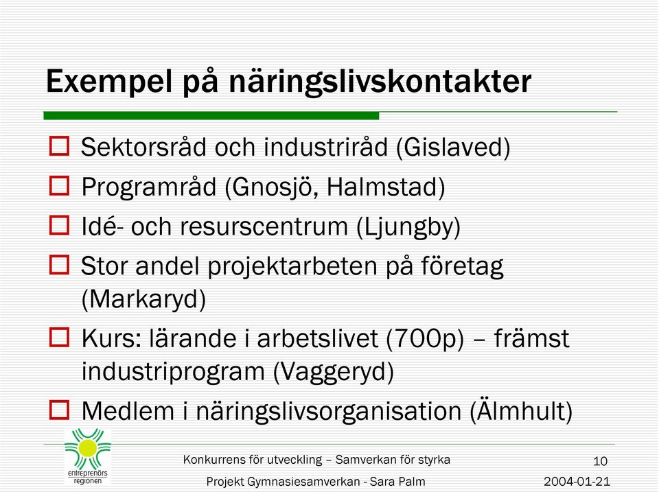 projektarbeten på företag (Markaryd) Kurs: lärande i arbetslivet (700p)