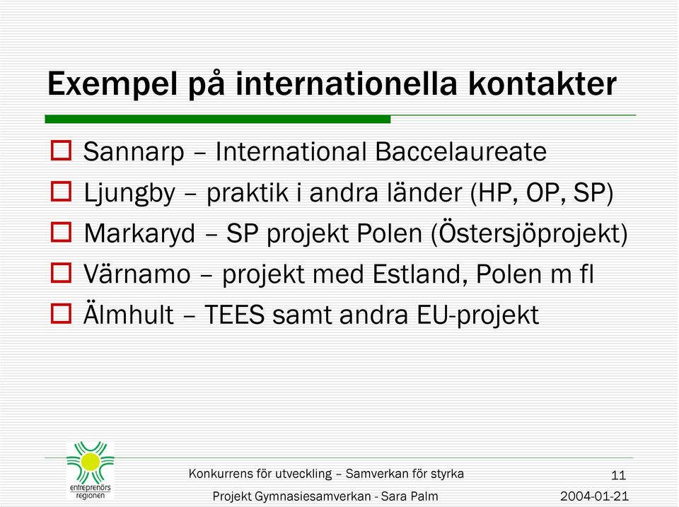 Markaryd SP projekt Polen (Östersjöprojekt) Värnamo projekt