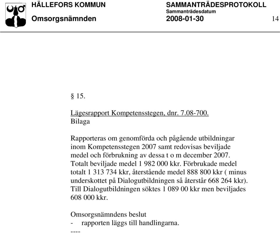 förbrukning av dessa t o m december 2007. Totalt beviljade medel 1 982 000 kkr.