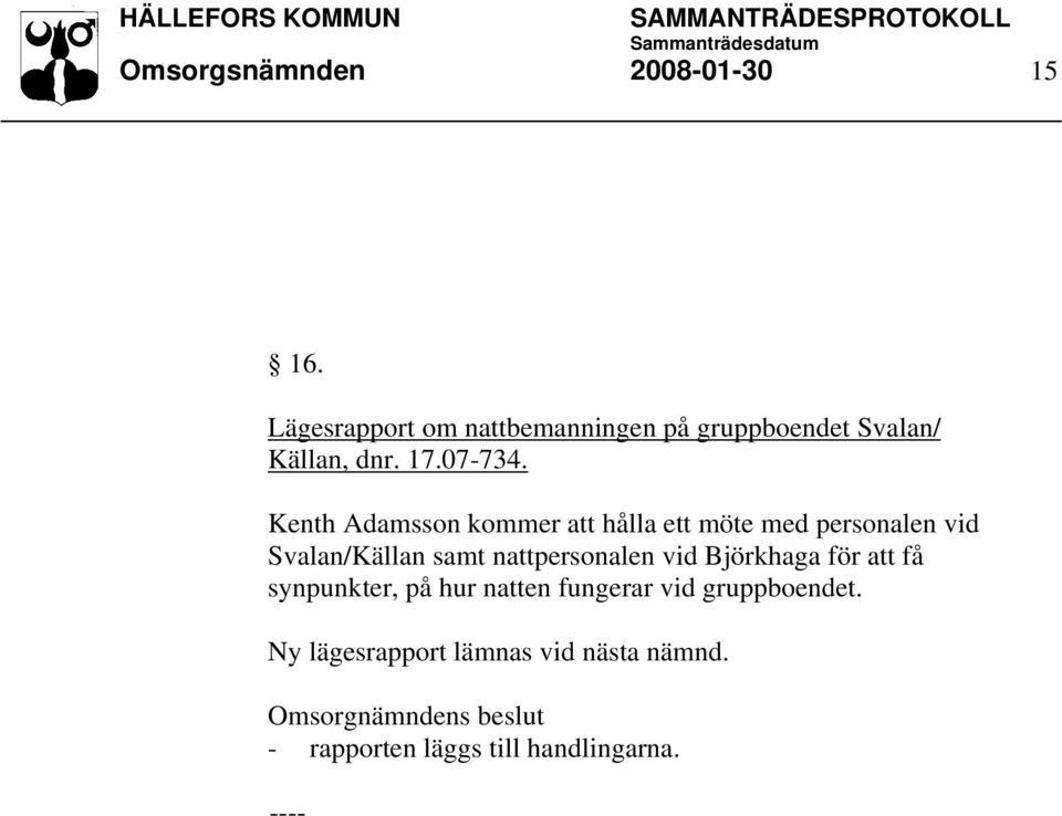 Kenth Adamsson kommer att hålla ett möte med personalen vid Svalan/Källan samt