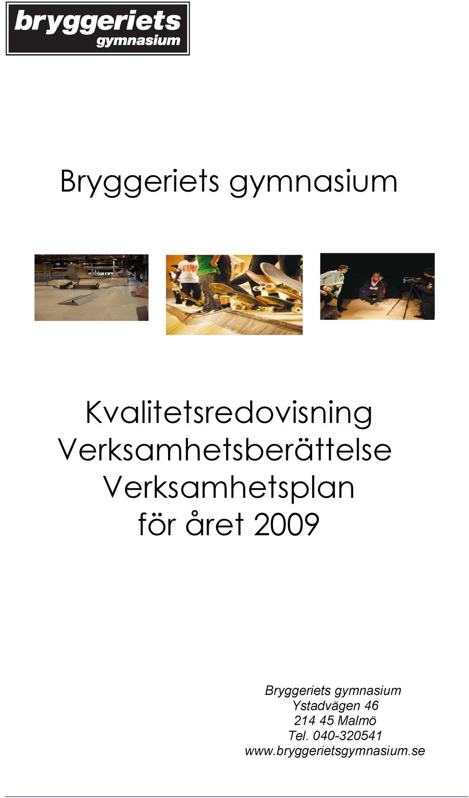 2009 Bryggeriets gymnasium Ystadvägen 46 214
