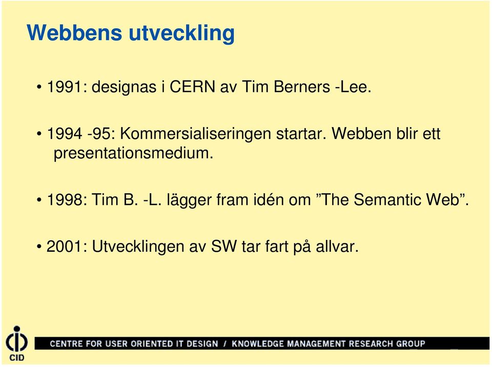 Webben blir ett presentationsmedium. 1998: Tim B. -L.