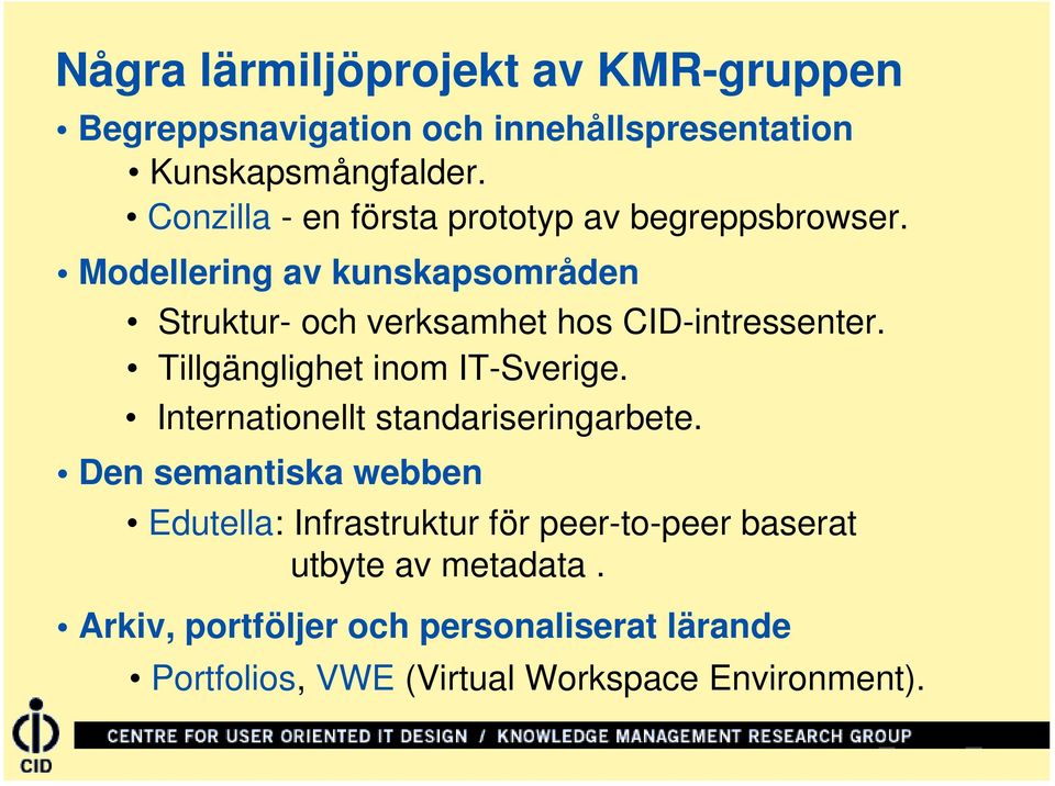 Modellering av kunskapsområden Struktur- och verksamhet hos CID-intressenter. Tillgänglighet inom IT-Sverige.
