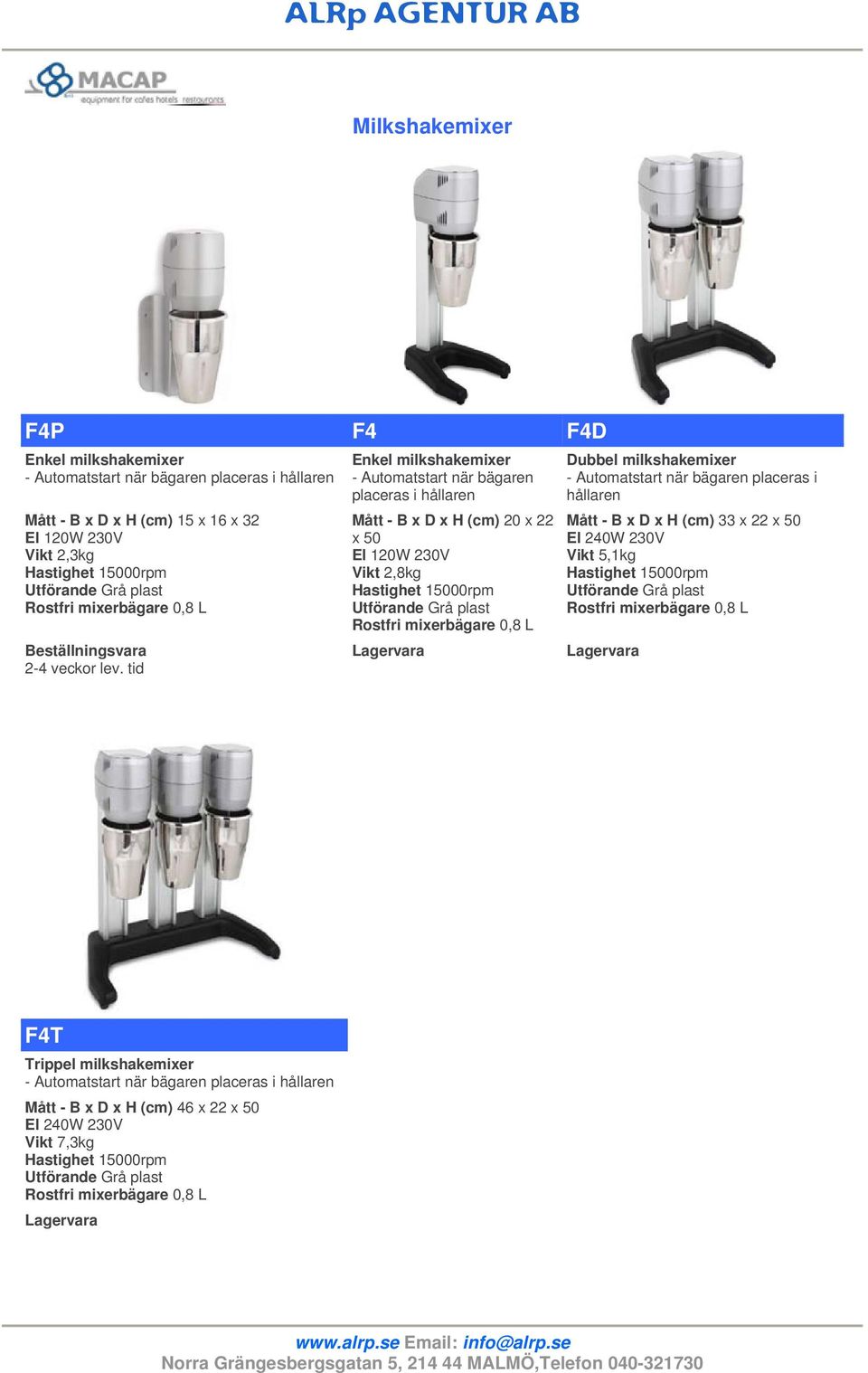 230V Vikt 2,8kg Dubbel milkshakemixer - Automatstart när bägaren placeras i hållaren Mått - B x D x H (cm) 33 x 22 x 50 El 240W 230V