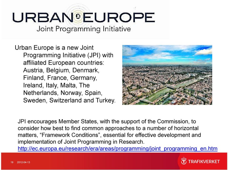 JPI encourages Member States, with the support of the Commission, to consider how best to find common approaches to a number of horizontal matters, Framework