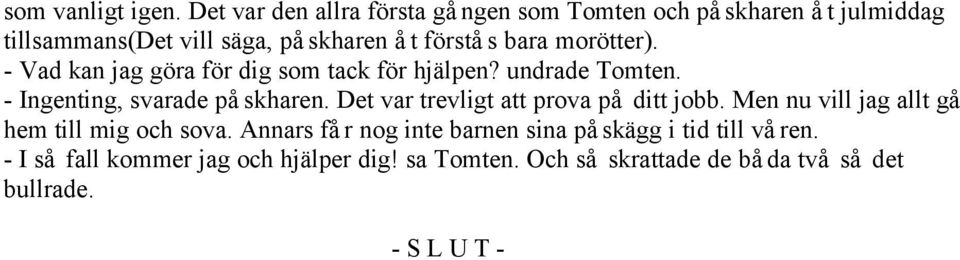 morötter). - Vad kan jag göra för dig som tack för hjälpen? undrade Tomten. - Ingenting, svarade påskharen.