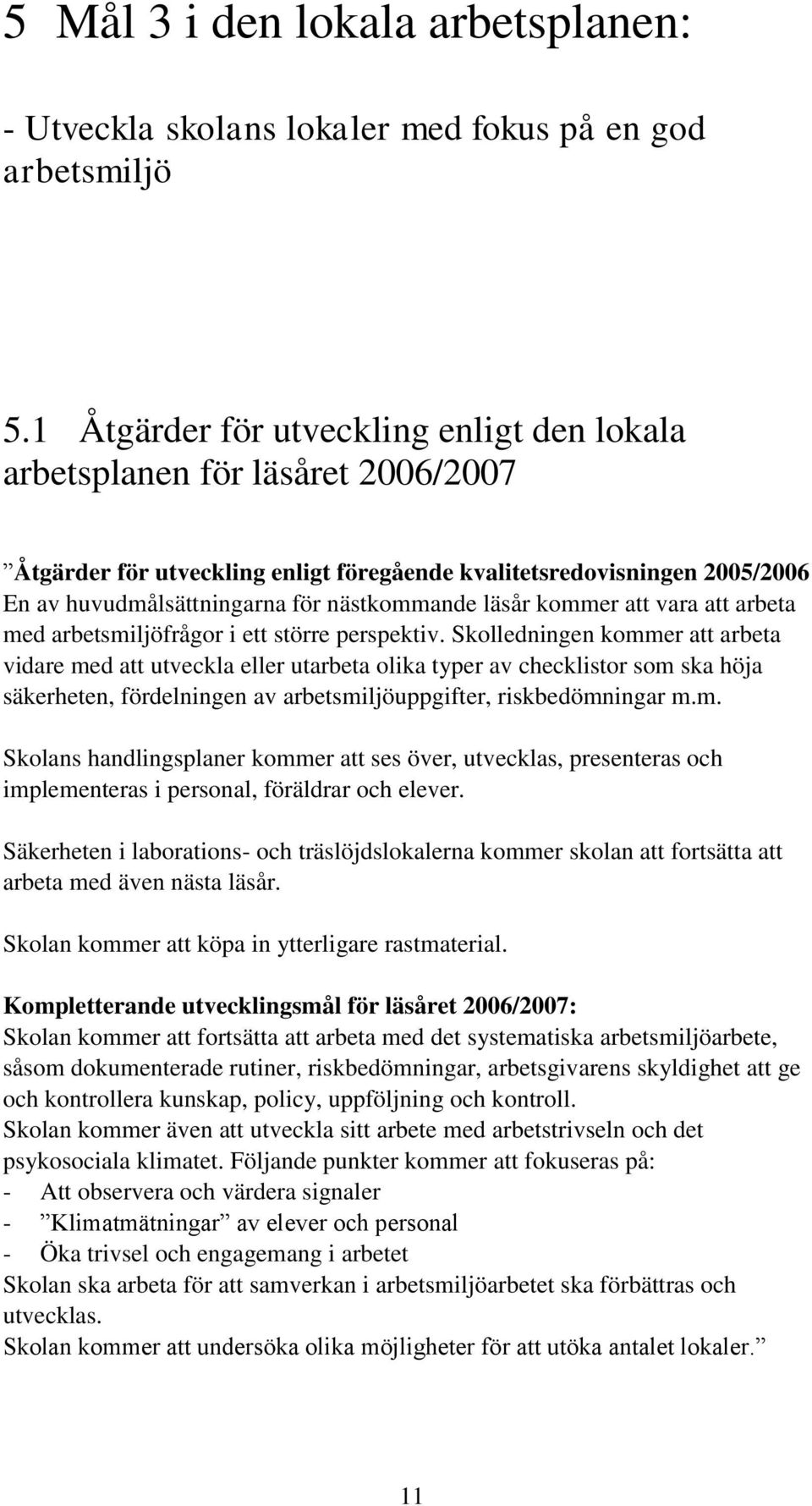 läsår kommer att vara att arbeta med arbetsmiljöfrågor i ett större perspektiv.