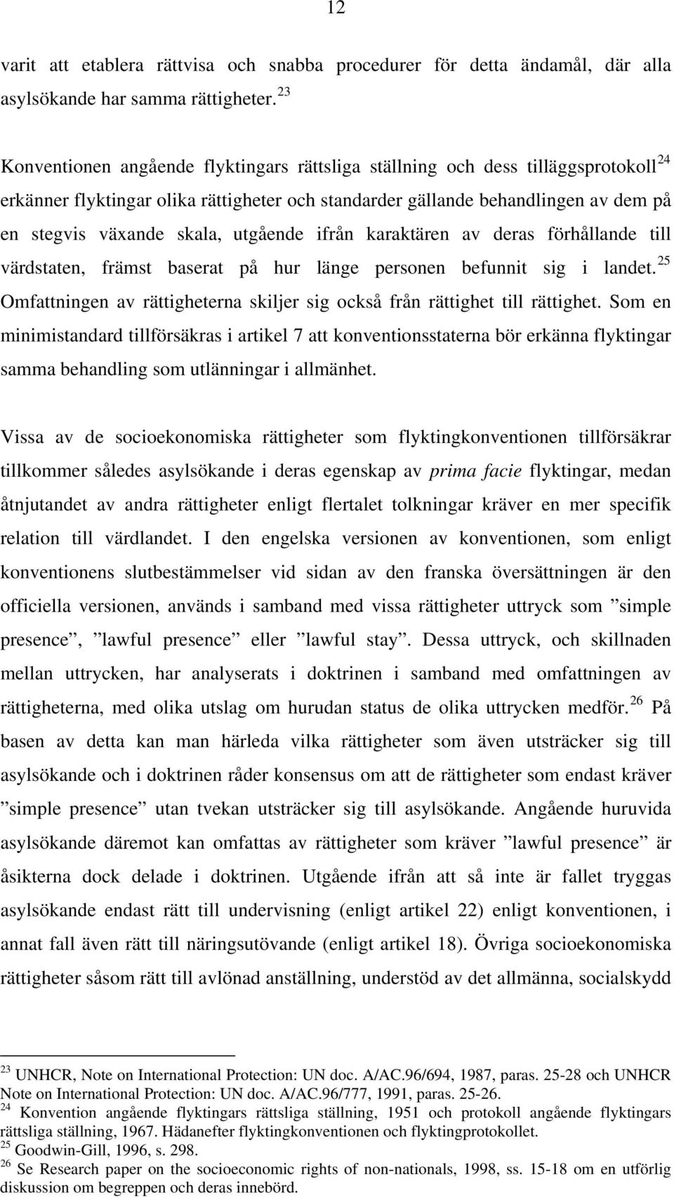 utgående ifrån karaktären av deras förhållande till värdstaten, främst baserat på hur länge personen befunnit sig i landet.