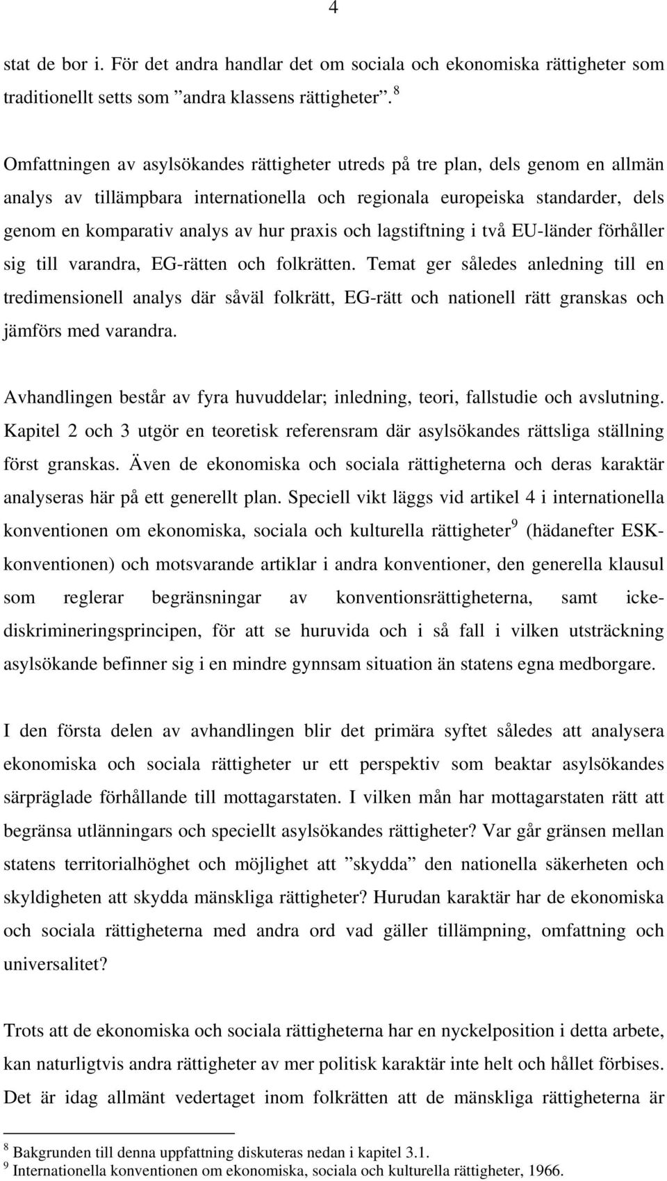 praxis och lagstiftning i två EU-länder förhåller sig till varandra, EG-rätten och folkrätten.