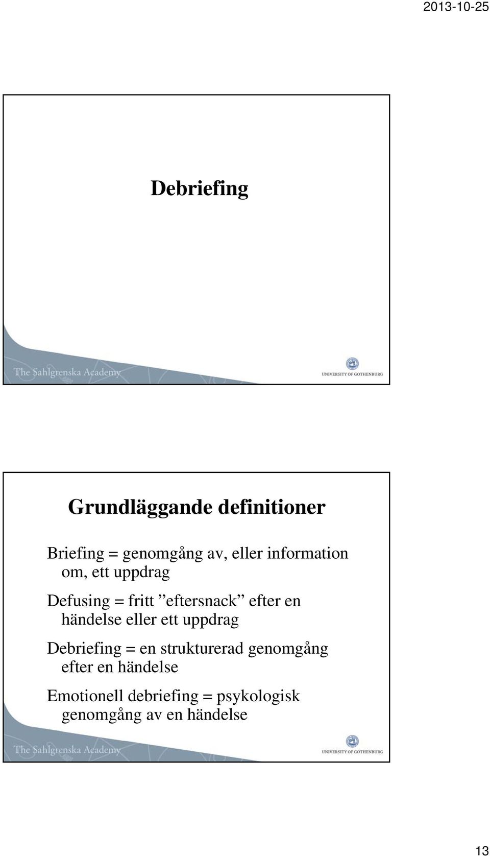 händelse eller ett uppdrag Debriefing = en strukturerad genomgång