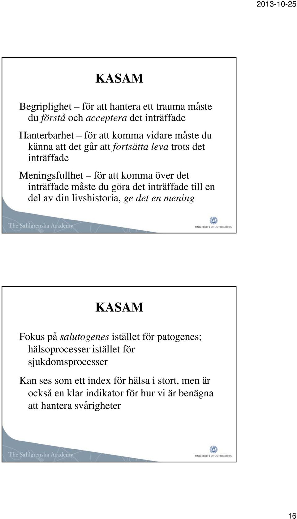 inträffade till en del av din livshistoria, ge det en mening KASAM Fokus på salutogenes istället för patogenes; hälsoprocesser