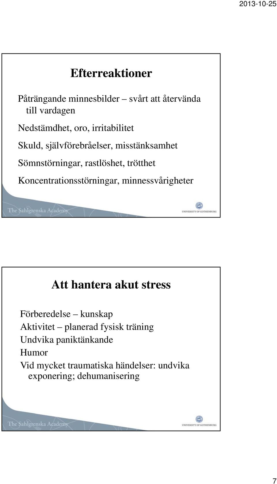 Koncentrationsstörningar, minnessvårigheter Att hantera akut stress Förberedelse kunskap Aktivitet