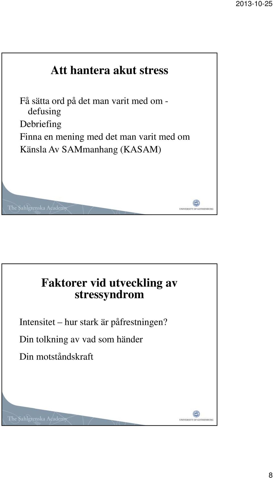 SAMmanhang (KASAM) Faktorer vid utveckling av stressyndrom Intensitet