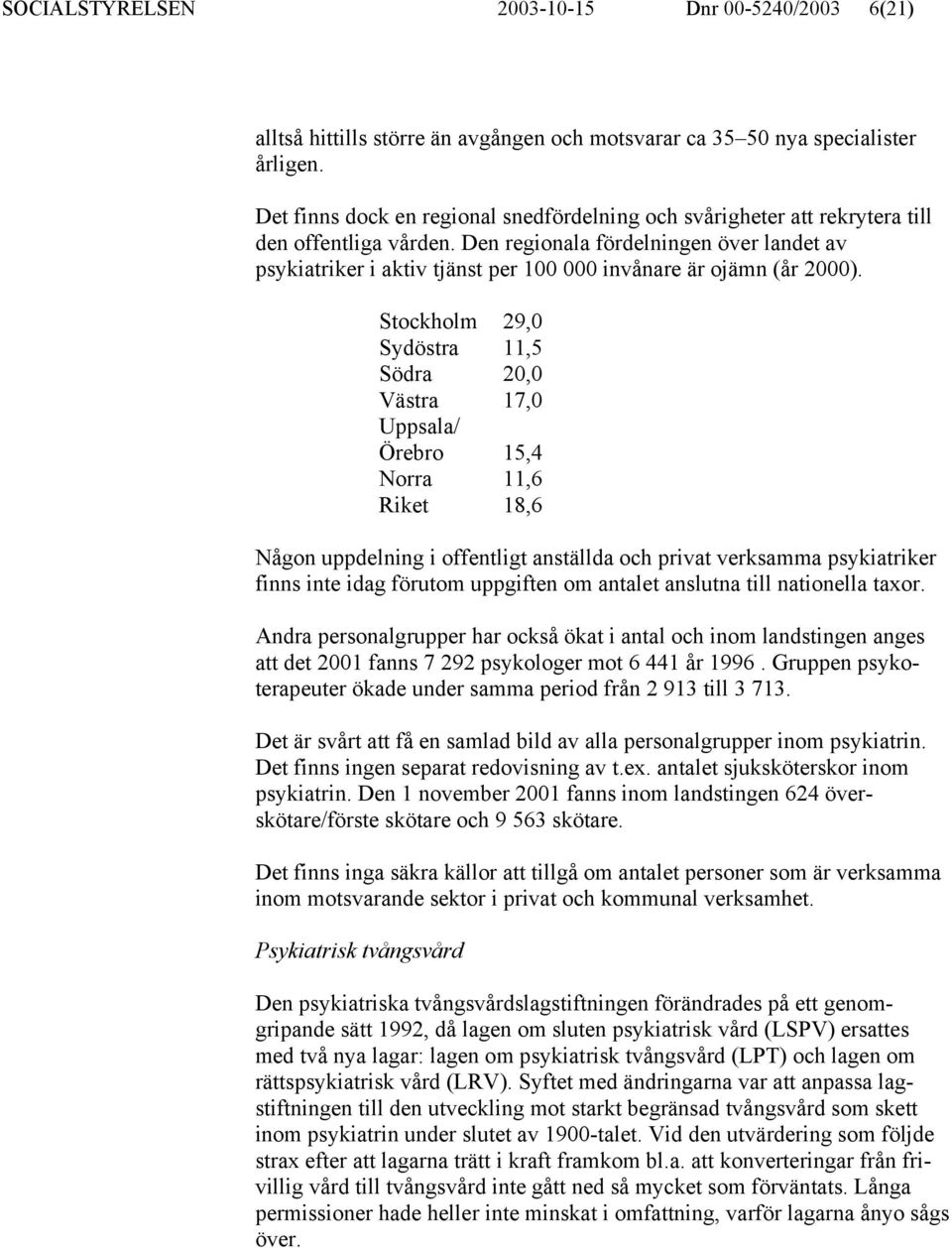 Den regionala fördelningen över landet av psykiatriker i aktiv tjänst per 100 000 invånare är ojämn (år 2000).