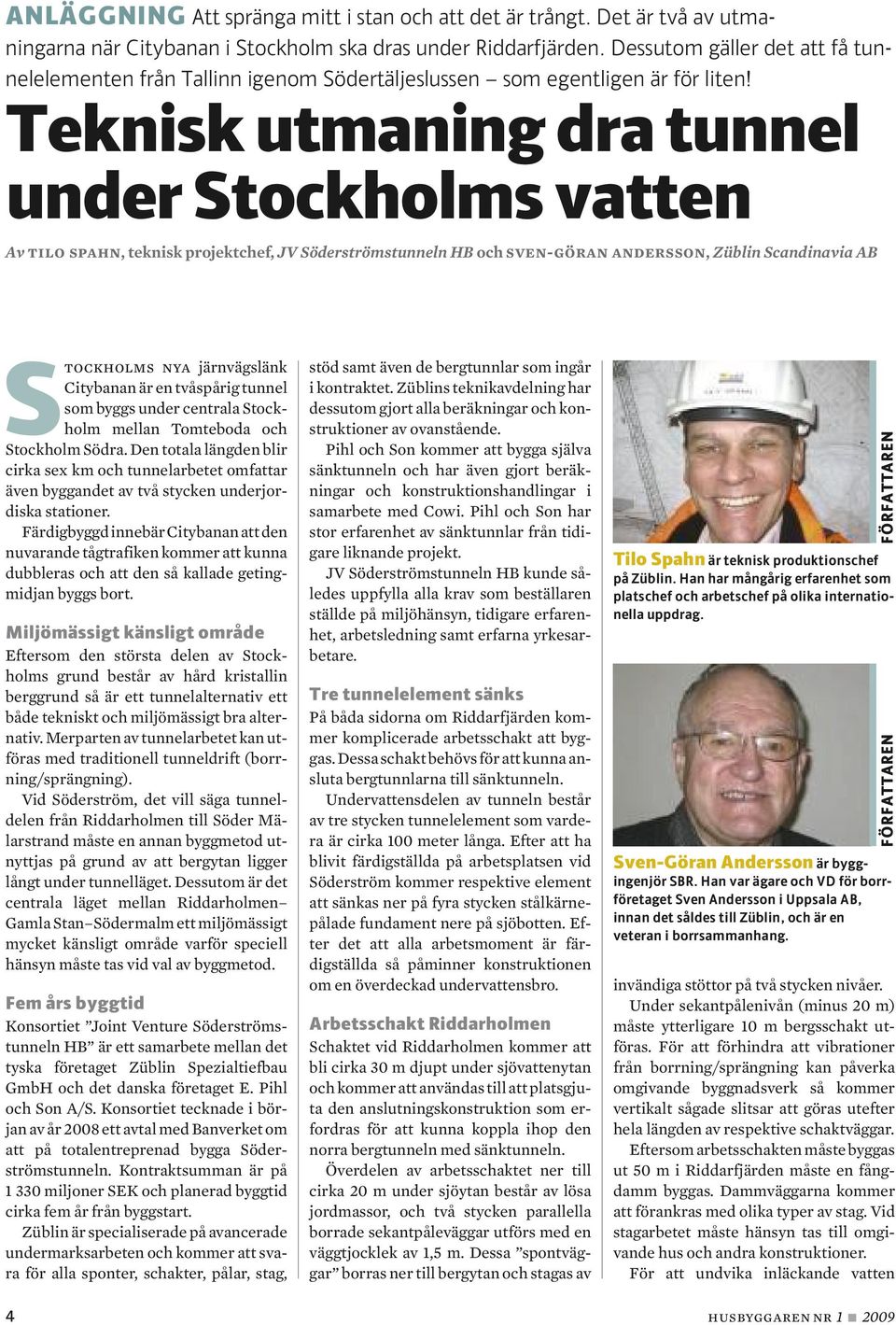 Teknisk utmaning dra tunnel under Stockholms vatten Av tilo spahn, teknisk projektchef, JV Söderströmstunneln HB och sven-göran andersson, Züblin Scandinavia AB Stockholms nya järnvägslänk Citybanan
