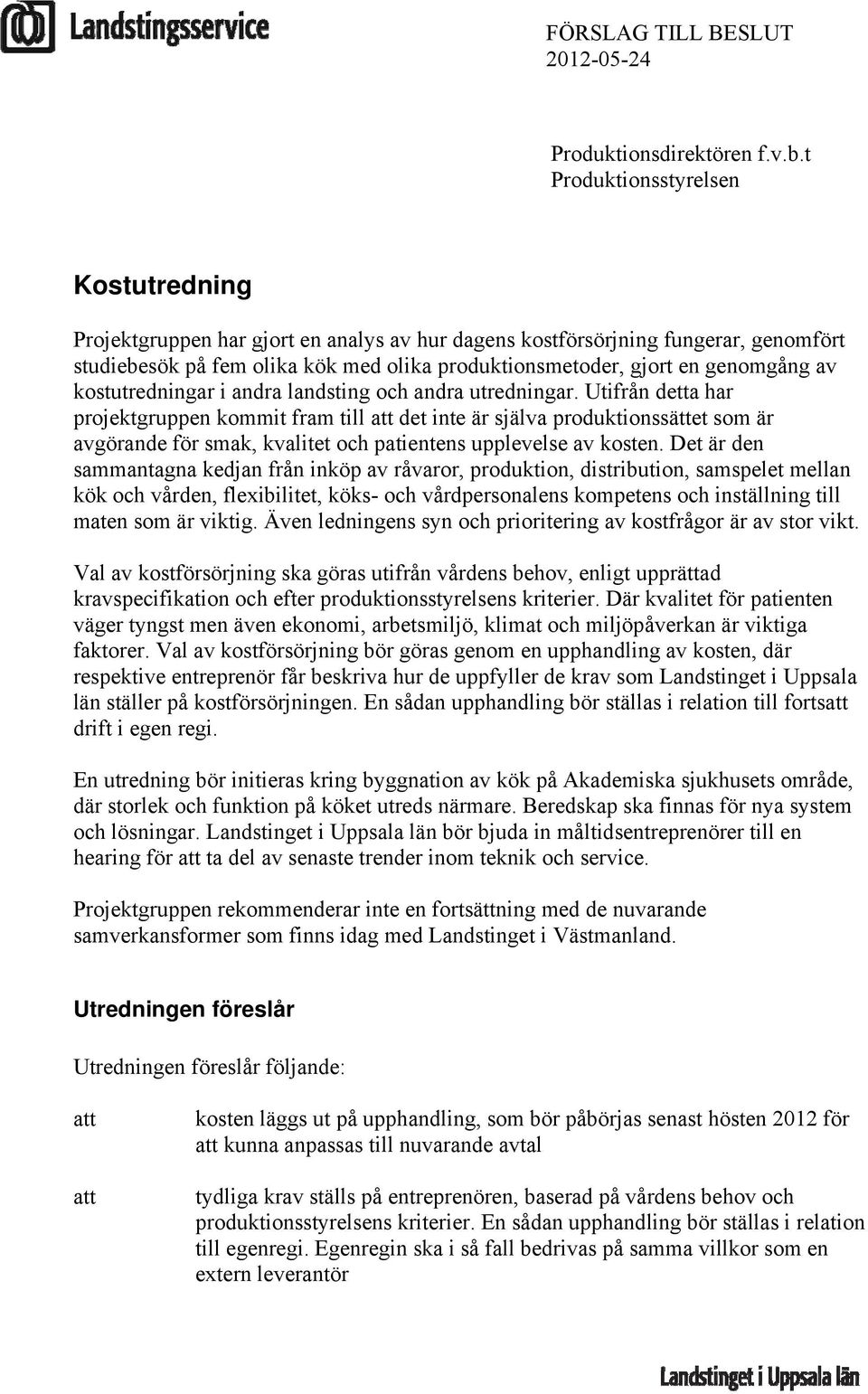 av kostutredningar i andra landsting och andra utredningar.