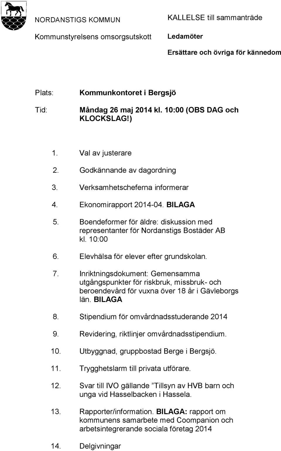 BILAGA Boendeformer för äldre: diskussion med representanter för Nordanstigs Bostäder AB kl. 10:00 Elevhälsa för elever efter grundskolan.