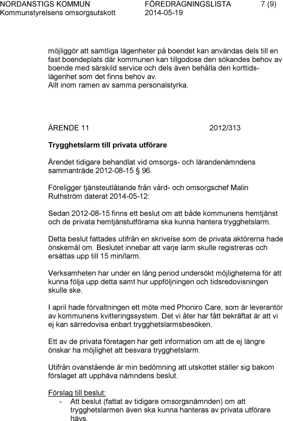 ÄRENDE 11 2012/313 Trygghetslarm till privata utförare Ärendet tidigare behandlat vid omsorgs- och lärandenämndens sammanträde 2012-08-15 96.