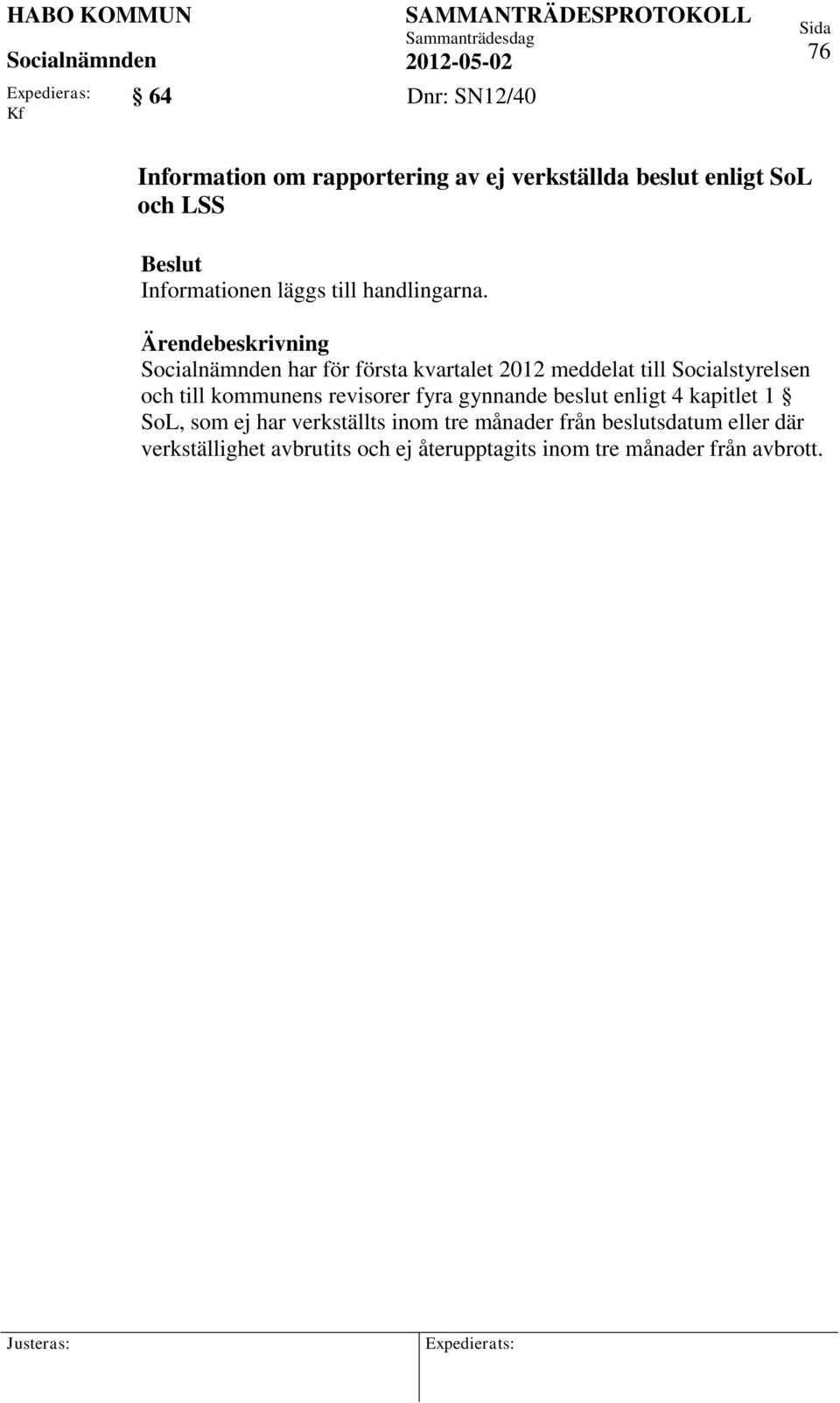 har för första kvartalet 2012 meddelat till Socialstyrelsen och till kommunens revisorer fyra gynnande