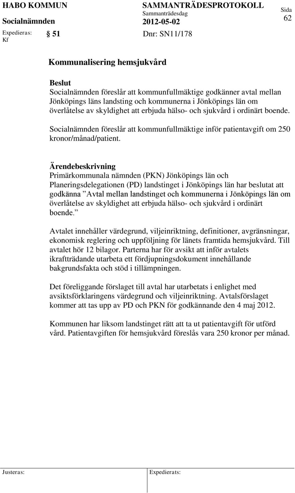 Primärkommunala nämnden (PKN) Jönköpings län och Planeringsdelegationen (PD) landstinget i Jönköpings län har beslutat att godkänna Avtal mellan landstinget och kommunerna i Jönköpings län om