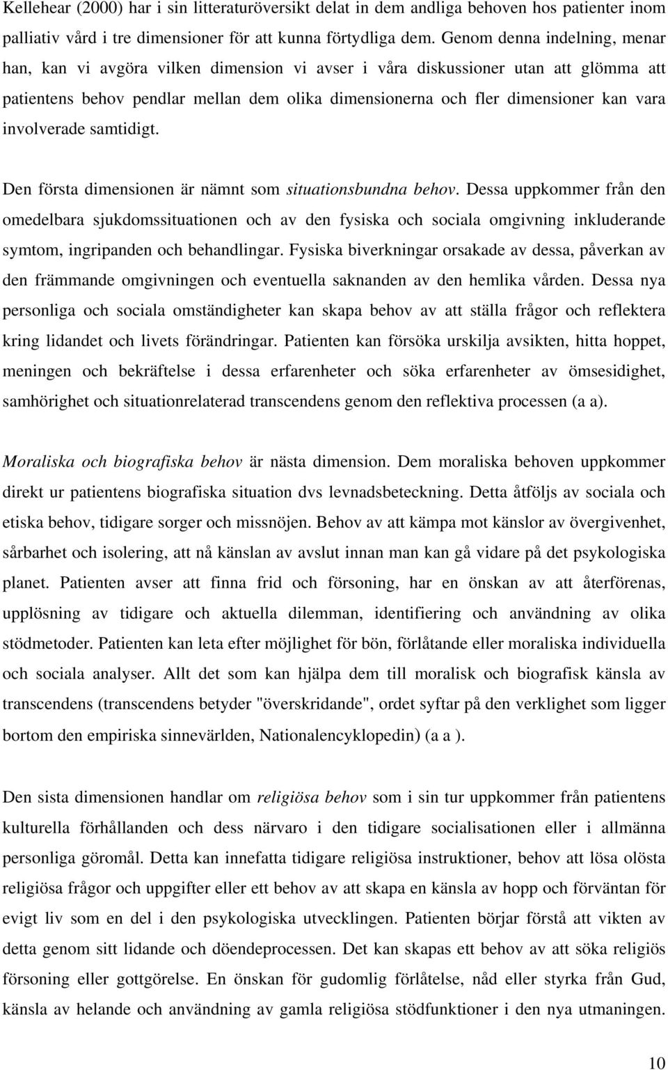 involverade samtidigt. Den första dimensionen är nämnt som situationsbundna behov.
