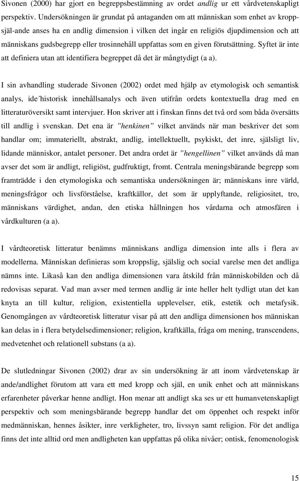 trosinnehåll uppfattas som en given förutsättning. Syftet är inte att definiera utan att identifiera begreppet då det är mångtydigt (a a).