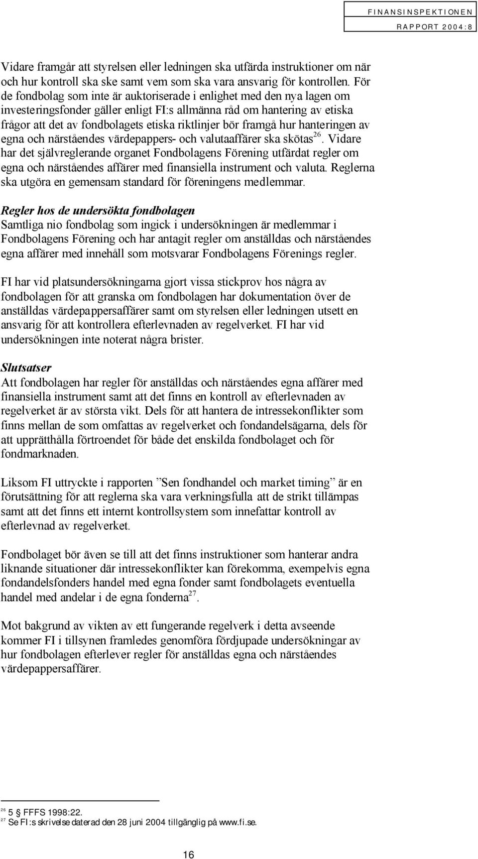 bör framgå hur hanteringen av egna och närståendes värdepappers- och valutaaffärer ska skötas 26.