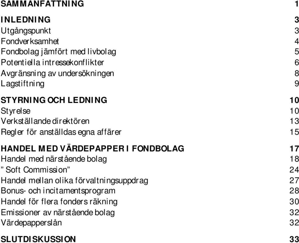 egna affärer 15 HANDEL MED VÄRDEPAPPER I FONDBOLAG 17 Handel med närstående bolag 18 Soft Commission 24 Handel mellan olika