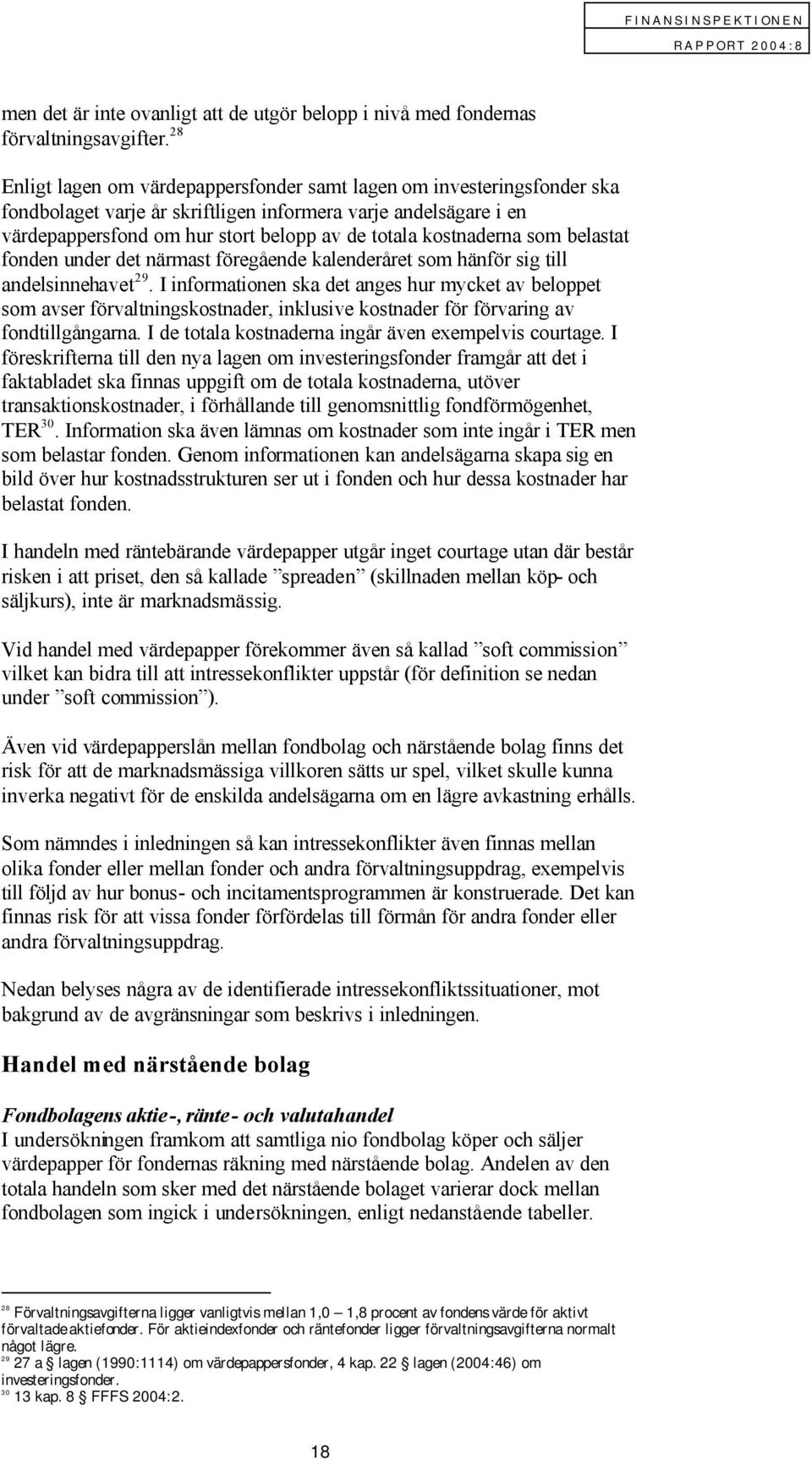 kostnaderna som belastat fonden under det närmast föregående kalenderåret som hänför sig till andelsinnehavet 29.