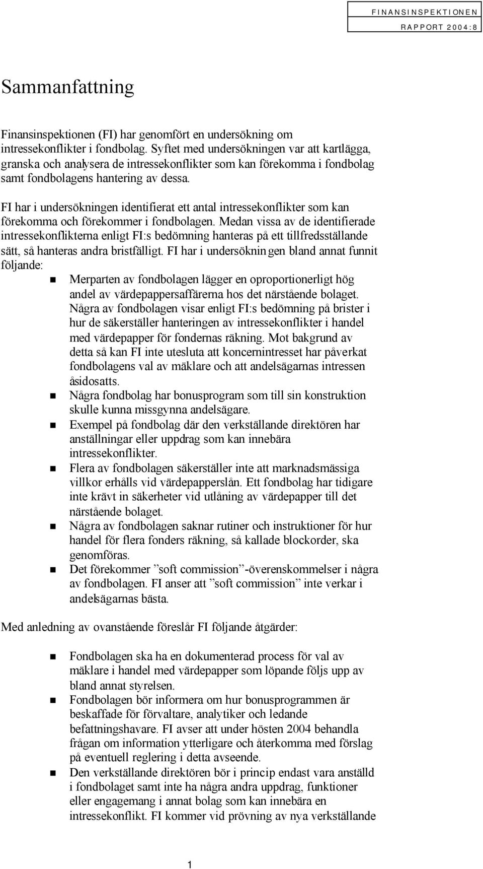 FI har i undersökningen identifierat ett antal intressekonflikter som kan förekomma och förekommer i fondbolagen.