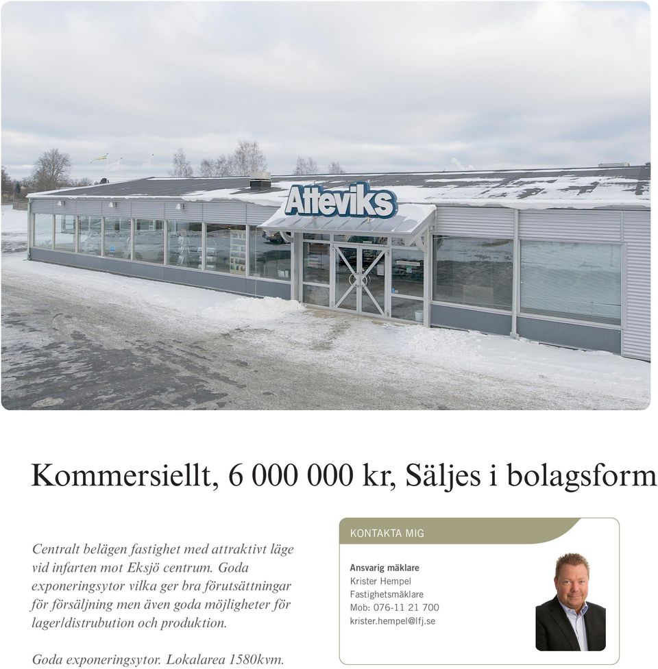 Goda exponeringsytor vilka ger bra förutsättningar för försäljning men även goda möjligheter för