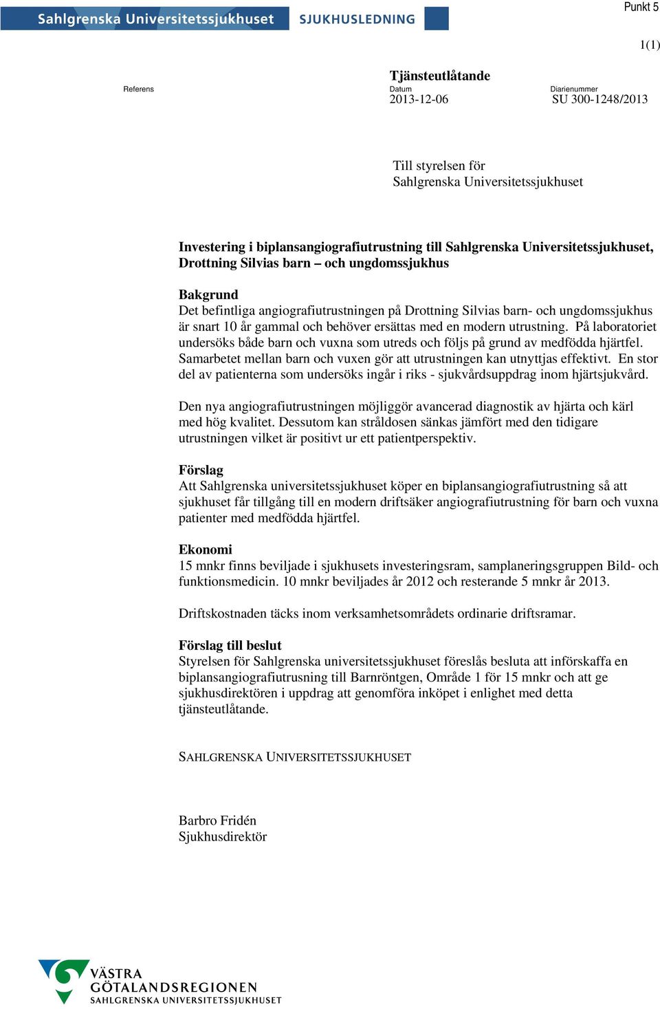 ersättas med en modern utrustning. På laboratoriet undersöks både barn och vuxna som utreds och följs på grund av medfödda hjärtfel.