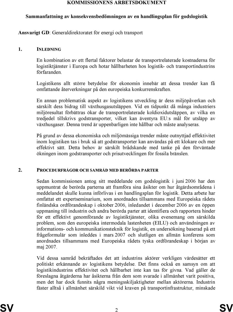 Logistikens allt större betydelse för ekonomin innebär att dessa trender kan få omfattande återverkningar på den europeiska konkurrenskraften.