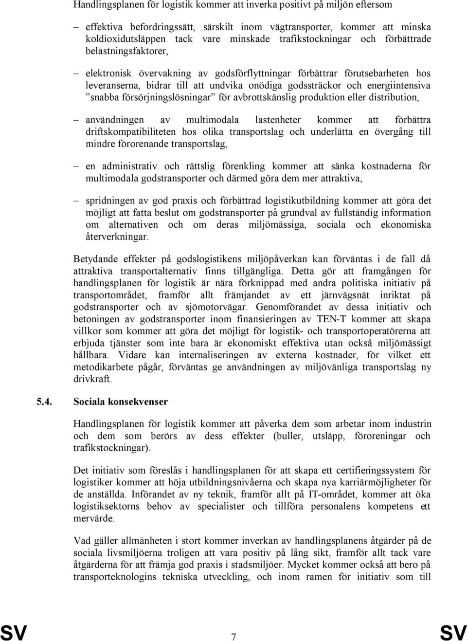 energiintensiva snabba försörjningslösningar för avbrottskänslig produktion eller distribution, användningen av multimodala lastenheter kommer att förbättra driftskompatibiliteten hos olika