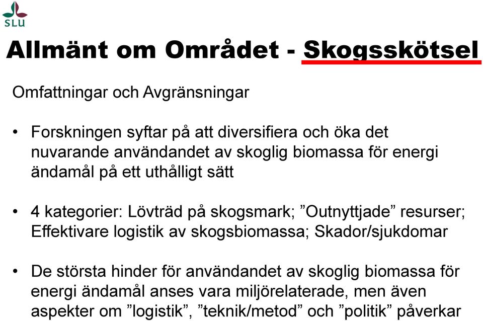 Outnyttjade resurser; Effektivare logistik av skogsbiomassa; Skador/sjukdomar De största hinder för användandet av