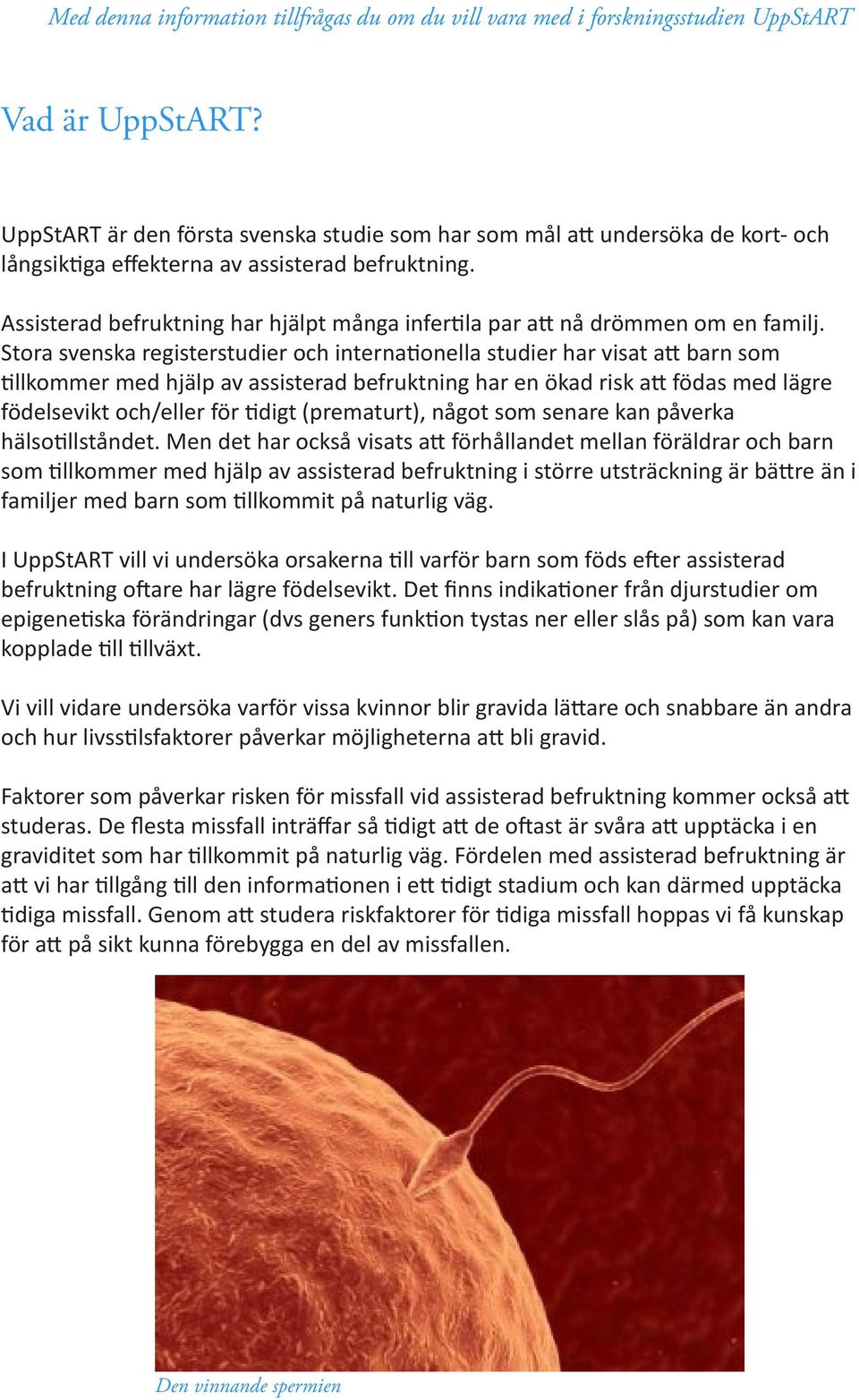 Assisterad befruktning har hjälpt många infertila par att nå drömmen om en familj.