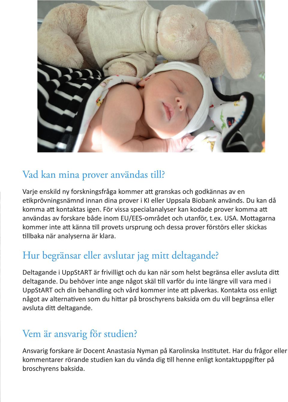 Mottagarna kommer inte att känna till provets ursprung och dessa prover förstörs eller skickas tillbaka när analyserna är klara. Hur begränsar eller avslutar jag mitt deltagande?